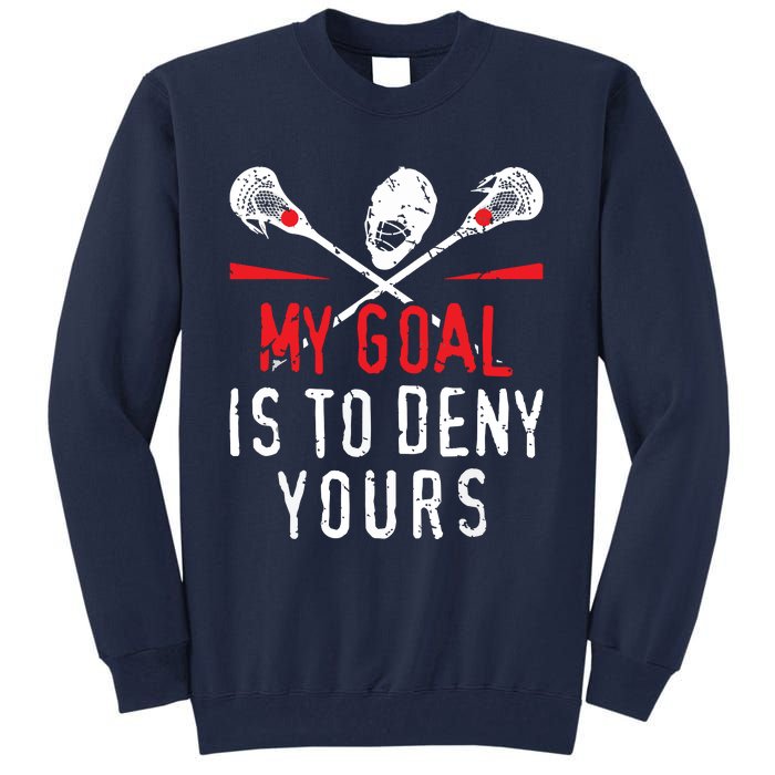 Lacrosse My Goal Is To Deny Yours For Lacrosse Player Tall Sweatshirt