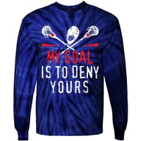 Lacrosse My Goal Is To Deny Yours For Lacrosse Player Tie-Dye Long Sleeve Shirt