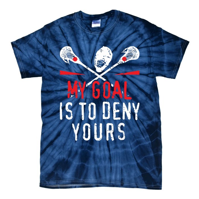 Lacrosse My Goal Is To Deny Yours For Lacrosse Player Tie-Dye T-Shirt