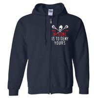 Lacrosse My Goal Is To Deny Yours For Lacrosse Player Full Zip Hoodie