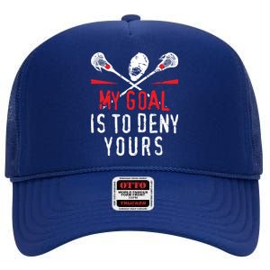 Lacrosse My Goal Is To Deny Yours For Lacrosse Player High Crown Mesh Back Trucker Hat