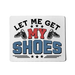 Let Me Get My Shoes Mousepad