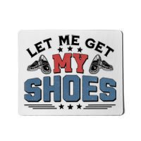 Let Me Get My Shoes Mousepad