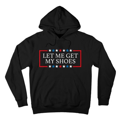 Let Me Get My Shoes Trump 2024 Hoodie