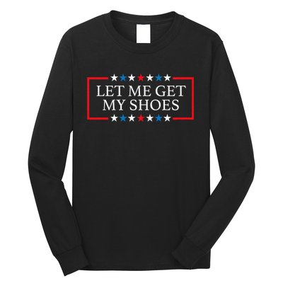 Let Me Get My Shoes Trump 2024 Long Sleeve Shirt