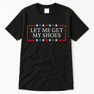 Let Me Get My Shoes Trump 2024 Tall T-Shirt