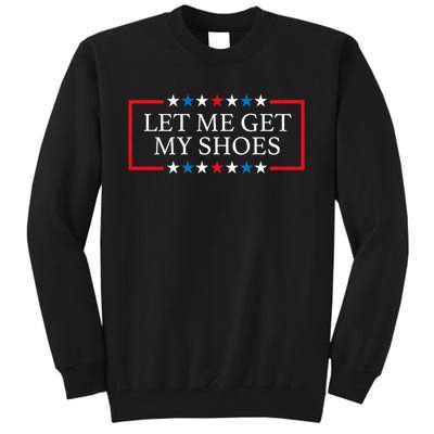 Let Me Get My Shoes Trump 2024 Tall Sweatshirt