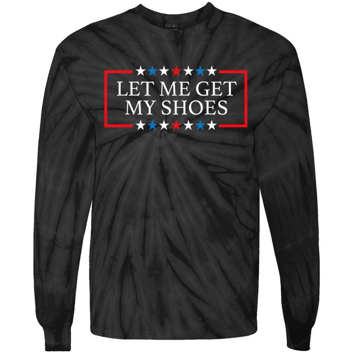 Let Me Get My Shoes Trump 2024 Tie-Dye Long Sleeve Shirt