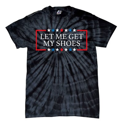 Let Me Get My Shoes Trump 2024 Tie-Dye T-Shirt