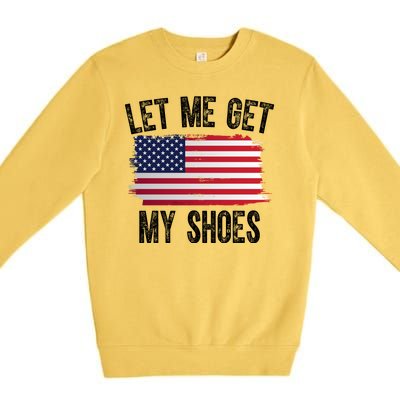 Let Me Get My Shoes Funny Political Usa Flag Premium Crewneck Sweatshirt