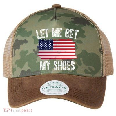 Let Me Get My Shoes Funny Political Usa Flag Legacy Tie Dye Trucker Hat