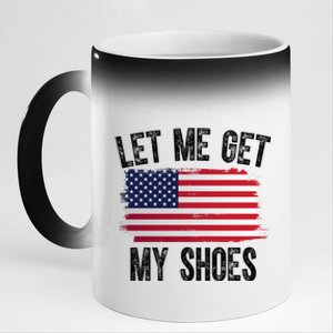 Let Me Get My Shoes Funny Political Usa Flag 11oz Black Color Changing Mug