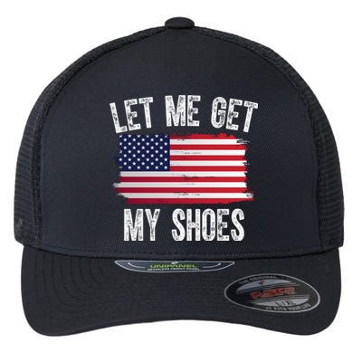 Let Me Get My Shoes Funny Political Usa Flag Flexfit Unipanel Trucker Cap