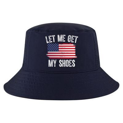 Let Me Get My Shoes Funny Political Usa Flag Cool Comfort Performance Bucket Hat