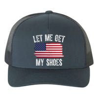 Let Me Get My Shoes Funny Political Usa Flag Yupoong Adult 5-Panel Trucker Hat