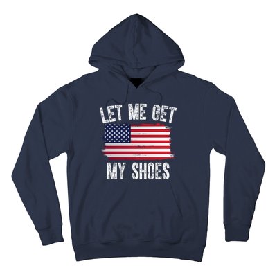 Let Me Get My Shoes Funny Political Usa Flag Hoodie