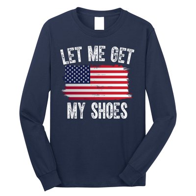 Let Me Get My Shoes Funny Political Usa Flag Long Sleeve Shirt