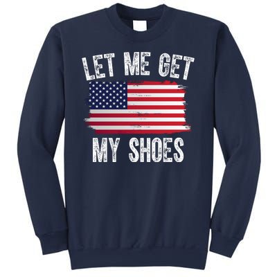 Let Me Get My Shoes Funny Political Usa Flag Sweatshirt