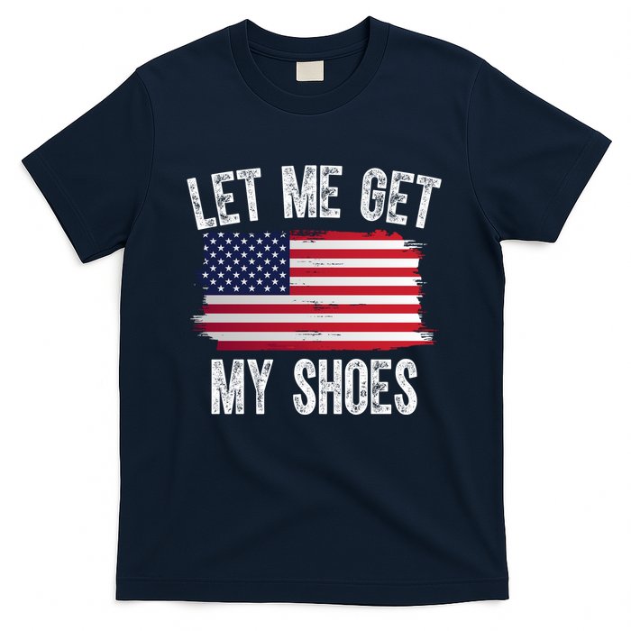 Let Me Get My Shoes Funny Political Usa Flag T-Shirt