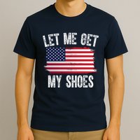 Let Me Get My Shoes Funny Political Usa Flag T-Shirt