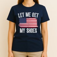 Let Me Get My Shoes Funny Political Usa Flag T-Shirt