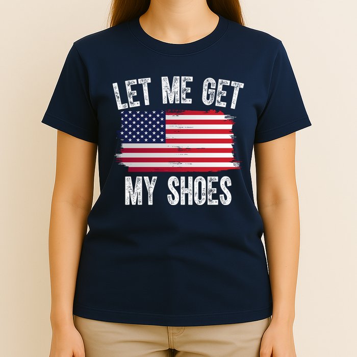 Let Me Get My Shoes Funny Political Usa Flag T-Shirt