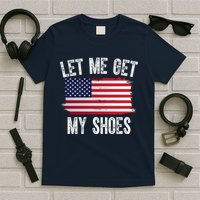Let Me Get My Shoes Funny Political Usa Flag T-Shirt