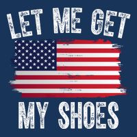 Let Me Get My Shoes Funny Political Usa Flag T-Shirt