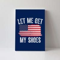 Let Me Get My Shoes Funny Political Usa Flag Canvas