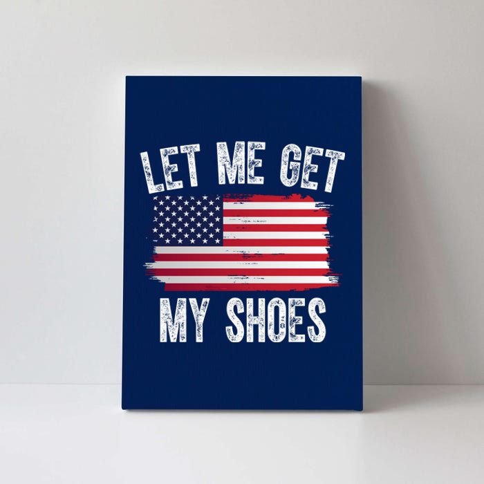 Let Me Get My Shoes Funny Political Usa Flag Canvas