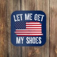 Let Me Get My Shoes Funny Political Usa Flag Coaster