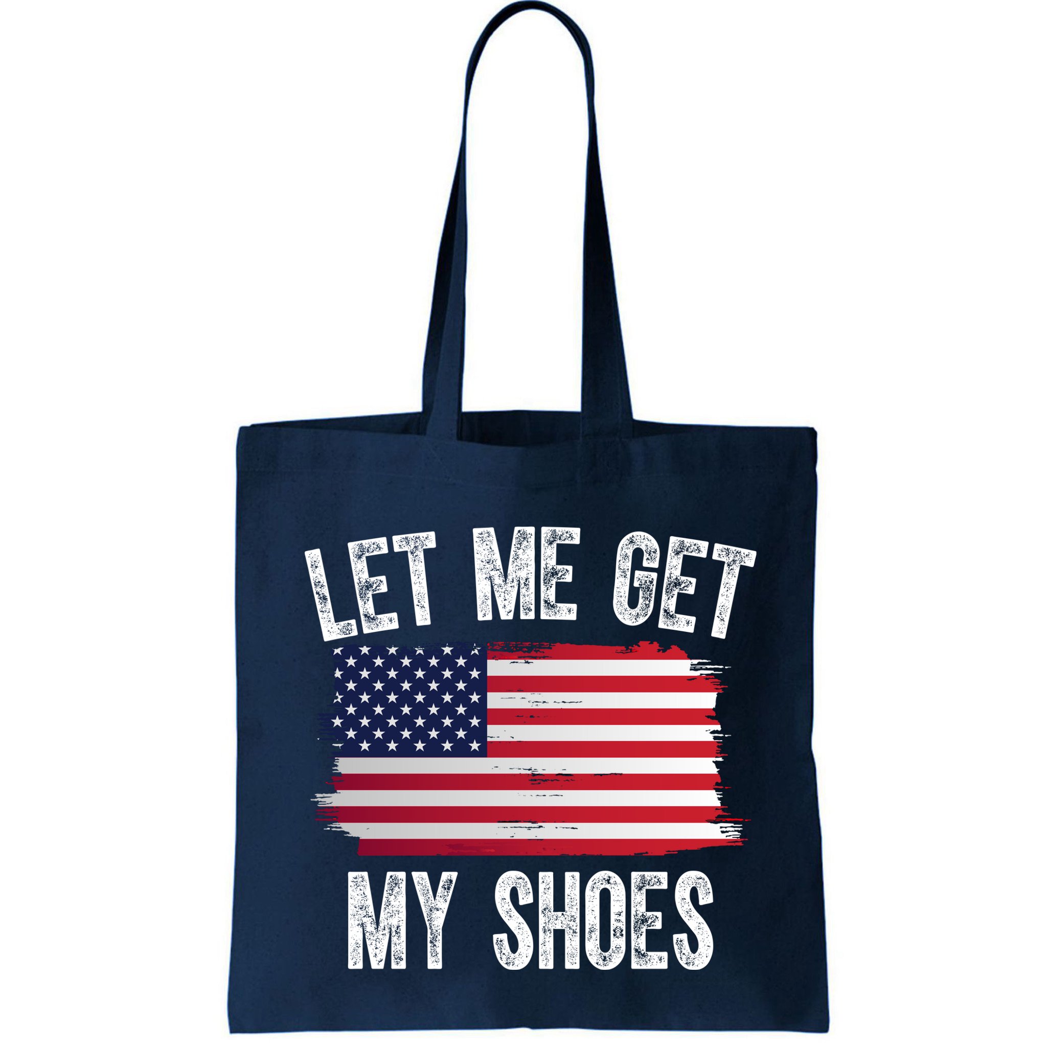 Let Me Get My Shoes Funny Political Usa Flag Bag