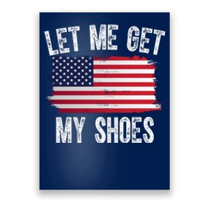 Let Me Get My Shoes Funny Political Usa Flag Poster