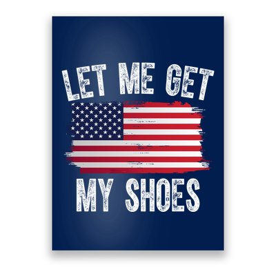 Let Me Get My Shoes Funny Political Usa Flag Poster