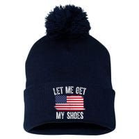 Let Me Get My Shoes Funny Political Usa Flag Pom Pom 12in Knit Beanie