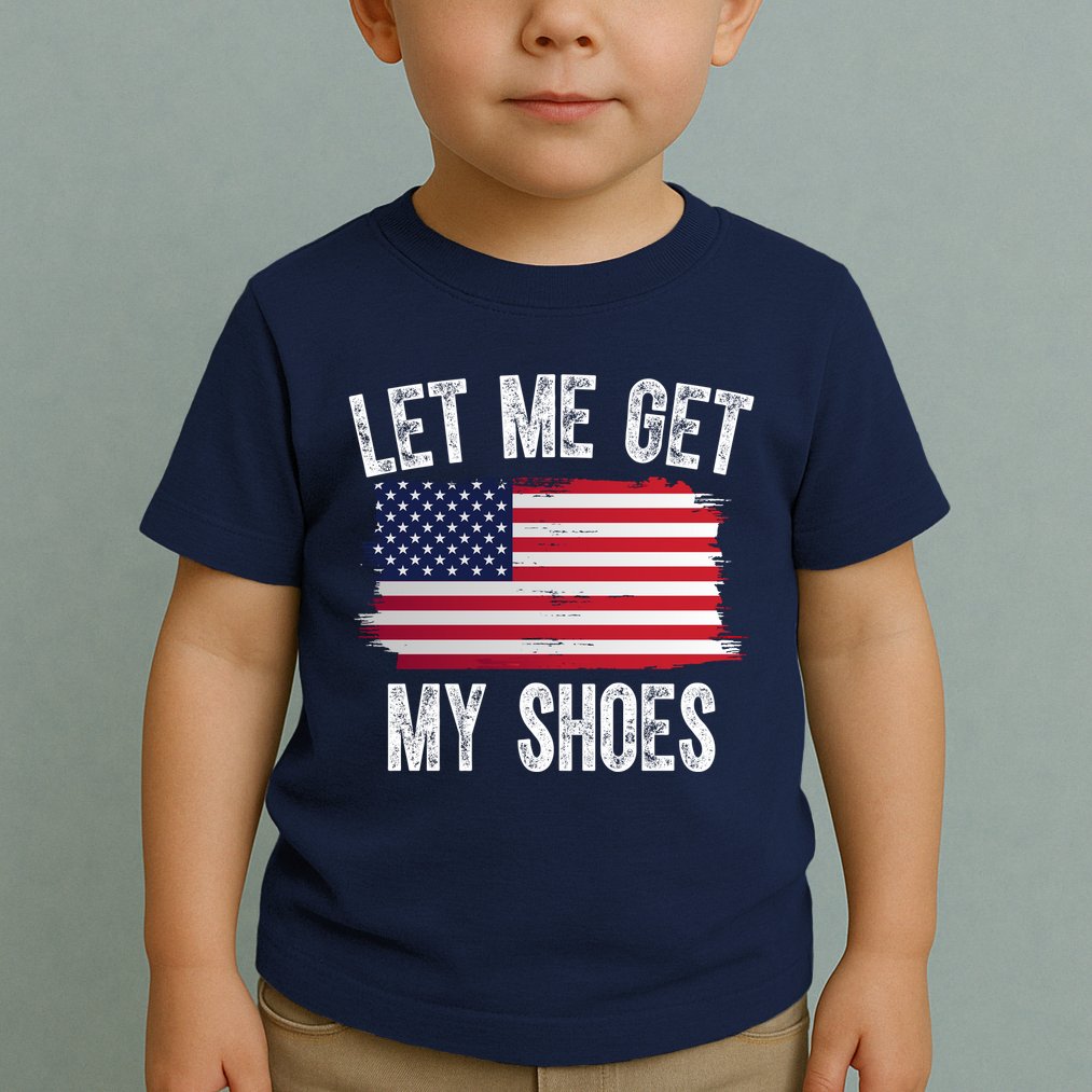 Let Me Get My Shoes Funny Political Usa Flag Toddler T-Shirt
