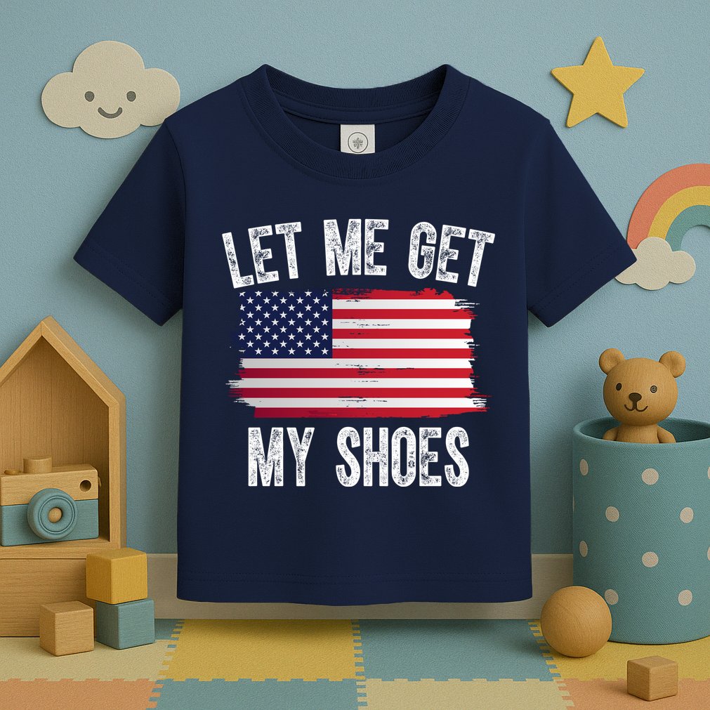 Let Me Get My Shoes Funny Political Usa Flag Toddler T-Shirt
