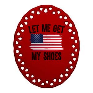 Let Me Get My Shoes Funny Political Usa Flag Ceramic Oval Ornament