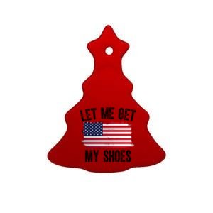 Let Me Get My Shoes Funny Political Usa Flag Ceramic Tree Ornament