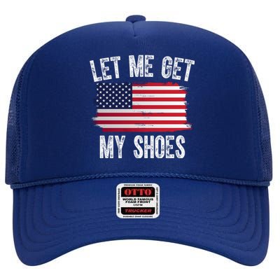 Let Me Get My Shoes Funny Political Usa Flag High Crown Mesh Back Trucker Hat