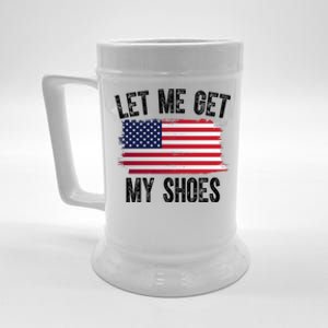 Let Me Get My Shoes Funny Political Usa Flag Beer Stein