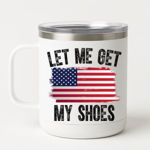 Let Me Get My Shoes Funny Political Usa Flag 12 oz Stainless Steel Tumbler Cup