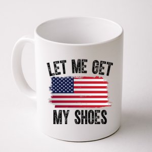 Let Me Get My Shoes Funny Political Usa Flag Coffee Mug