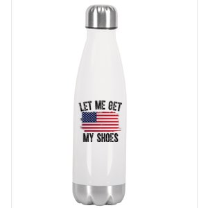 Let Me Get My Shoes Funny Political Usa Flag Stainless Steel Insulated Water Bottle