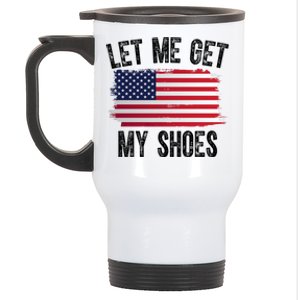 Let Me Get My Shoes Funny Political Usa Flag Stainless Steel Travel Mug