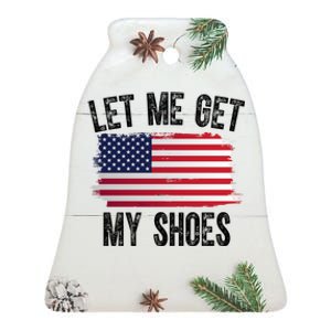 Let Me Get My Shoes Funny Political Usa Flag Ceramic Bell Ornament