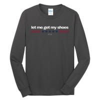 Let Me Get My Shoes Tall Long Sleeve T-Shirt