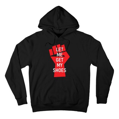 Let Me Get My Shoes Hoodie