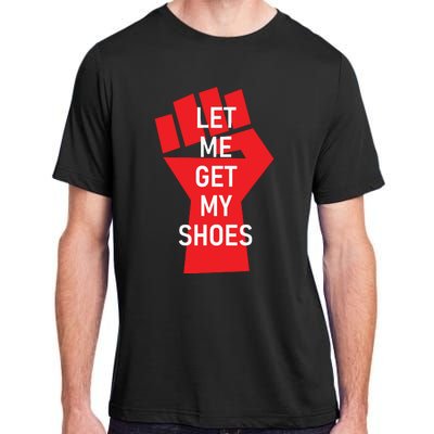 Let Me Get My Shoes Adult ChromaSoft Performance T-Shirt