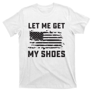 Let Me Get My Shoes T-Shirt